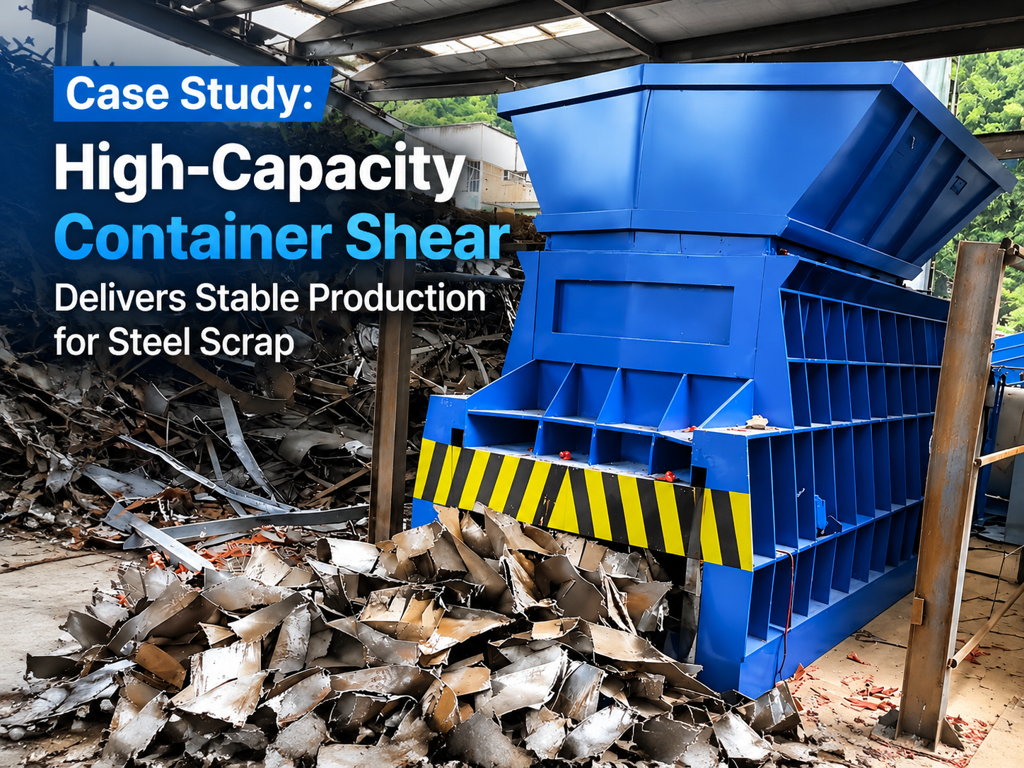 case study high capacity container shear delivers stable production for steel scrap