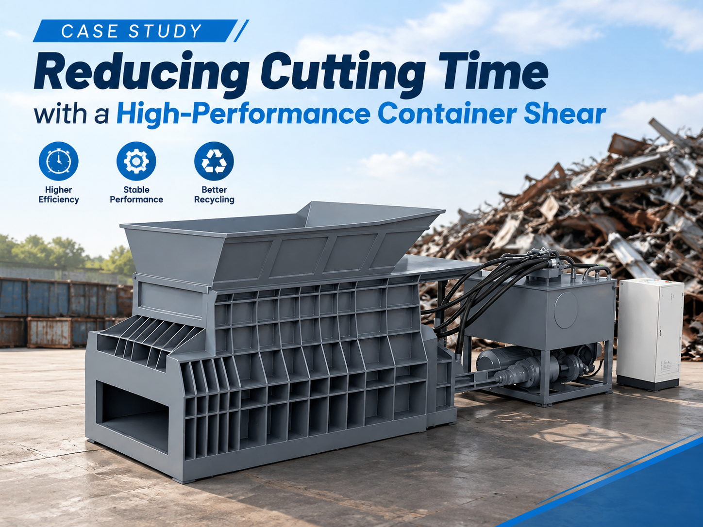 case study reducing cutting time with a high performance container shear