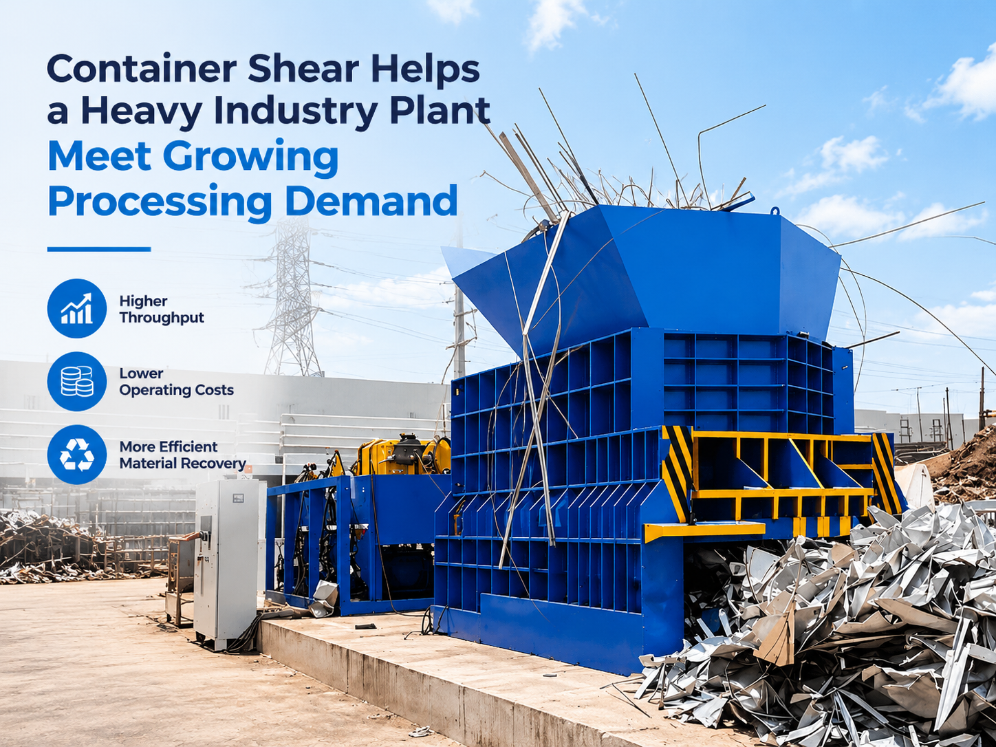 container shear helps a heavy industry plant meet growing processing demand 1