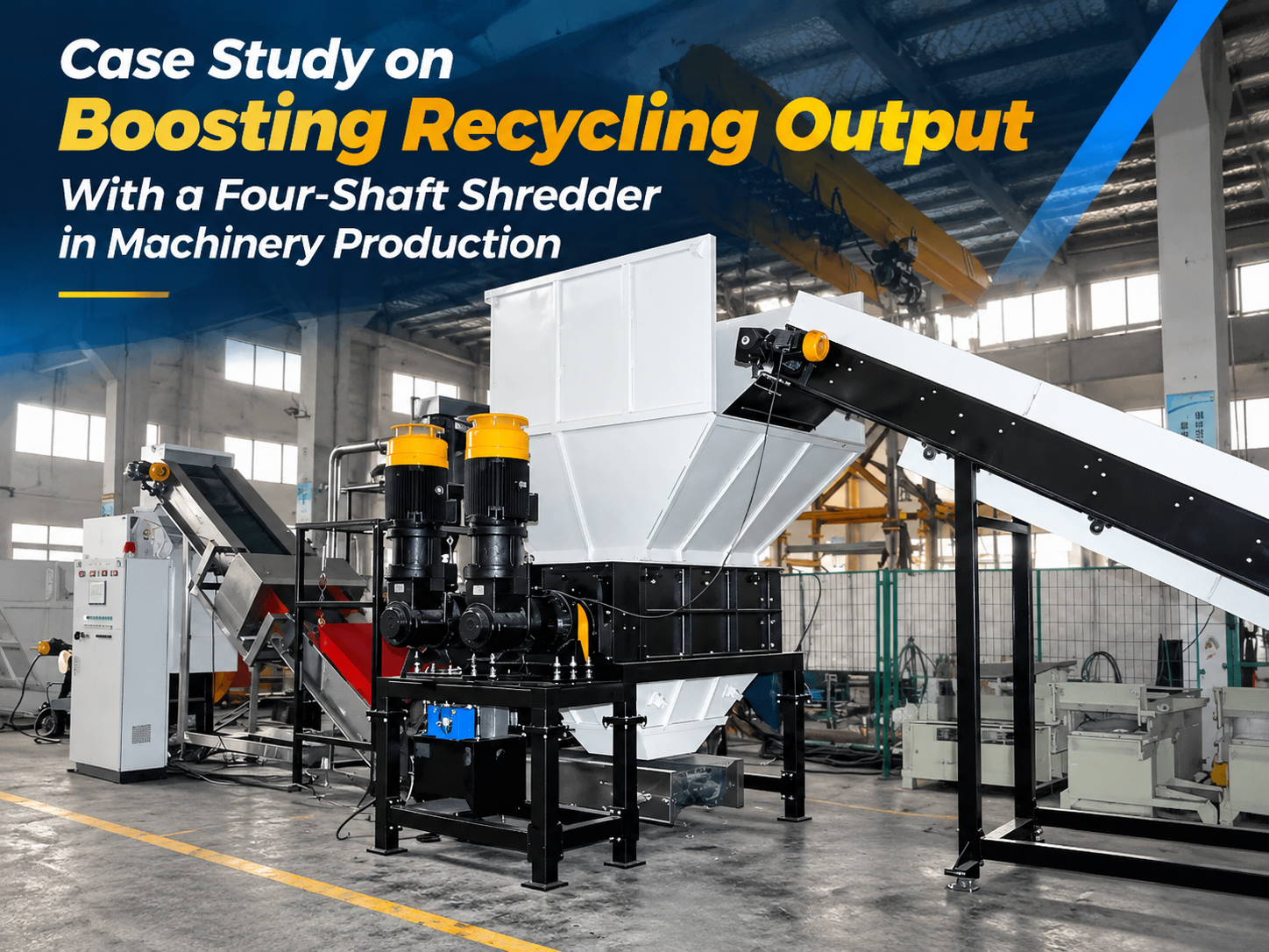 case study on boosting recycling output a four shaft shredder in machinery production