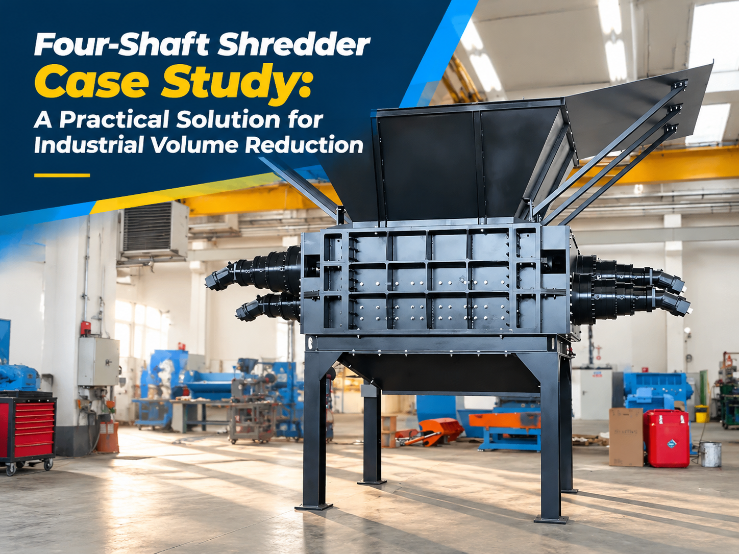 four shaft shredder case study a practical solution for industrial volume reduction