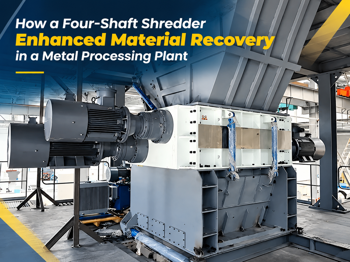 how a four shaft shredder enhanced material recovery in a metal processing plant