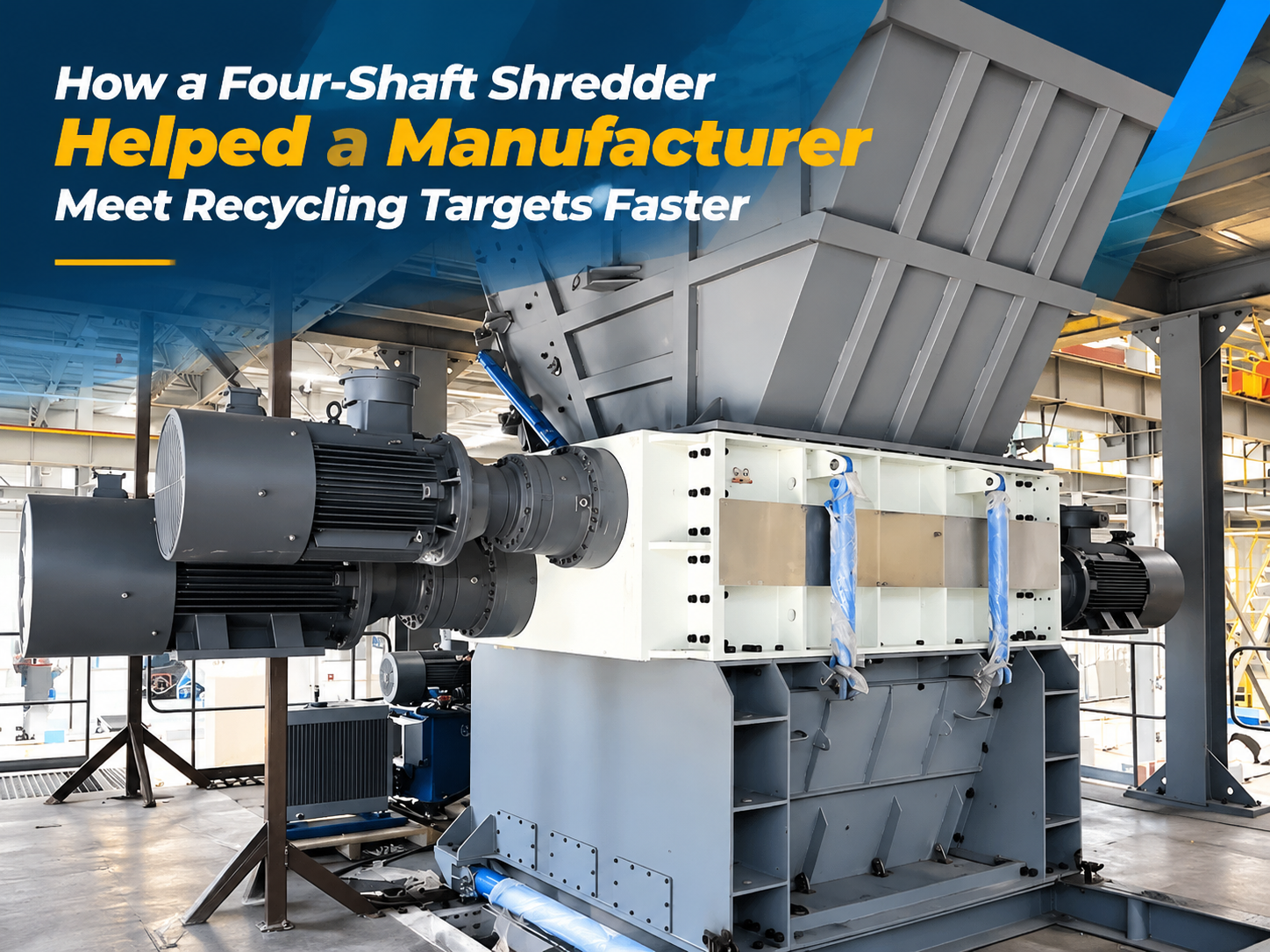 how a four shaft shredder helped a manufacturer meet recycling targets faster