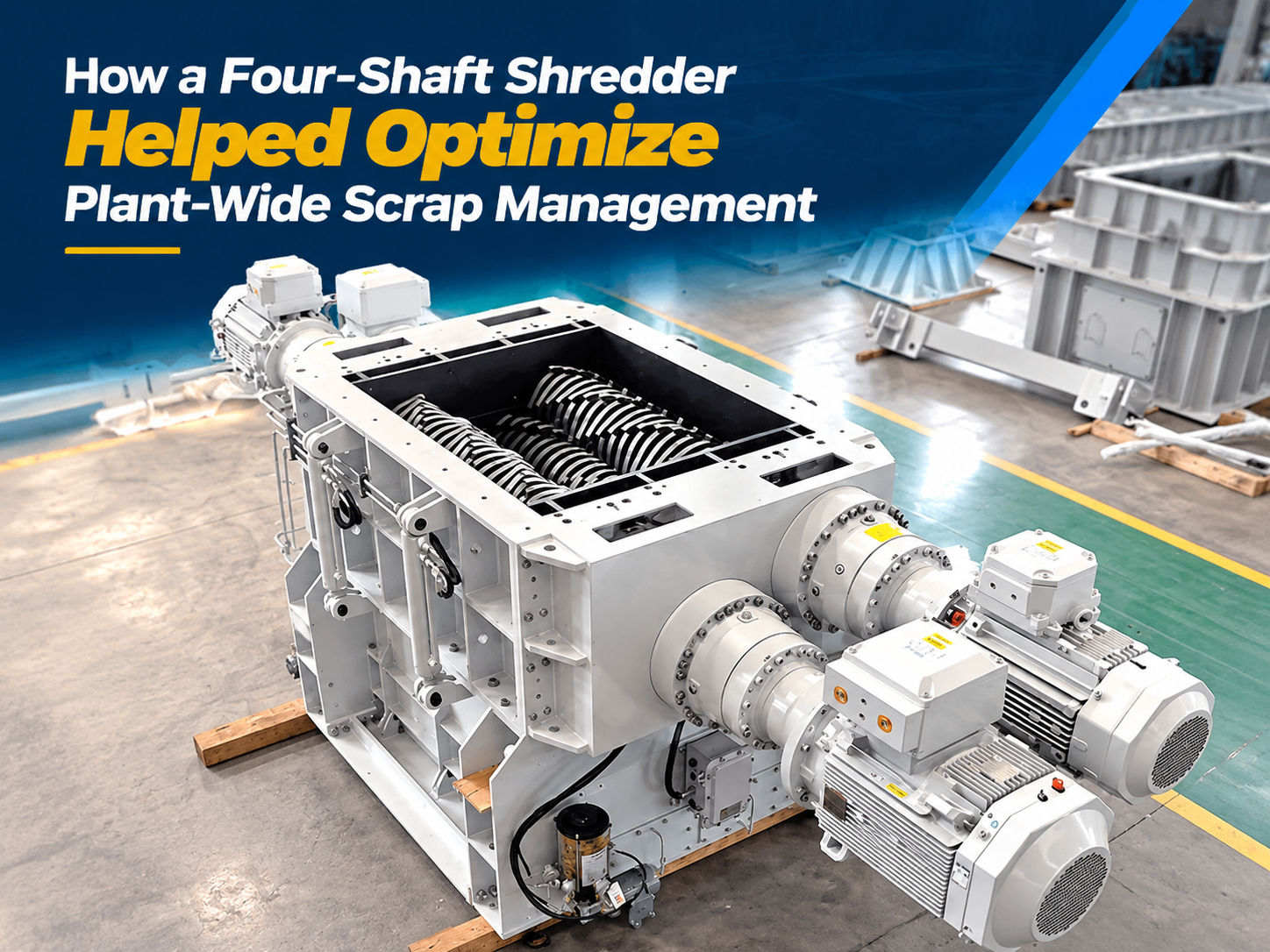 how a four shaft shredder helped optimize plant wide scrap management a comprehensive guid